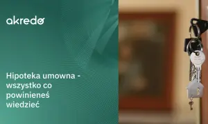 Hipoteka umowna kaucyjna - co to jest i jak uniknąć pułapek?
